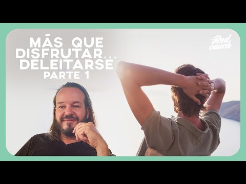 Más que disfrutar… deleitarse