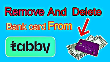 How to delete and ￼remove bank card from tabby￼￼ payment method ￼
