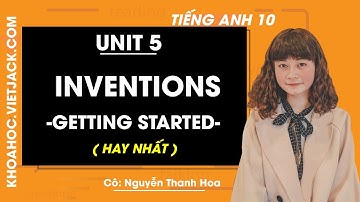 Tiếng Anh 10 - Unit 5 Inventions - Getting started - Cô Thanh Hoa (HAY NHẤT)