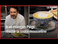 Ref:ArMnW7XFYrA Jean-fran�ois pi�ge : r�ussir la sauce mousseline
