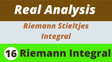 16. Riemann Integrals | Riemann Stieltjes Integrals | Real Analysis