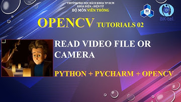 OpenCV 02: Sử dụng OpenCV để đọc video hoặc camera - Pycharm - Python