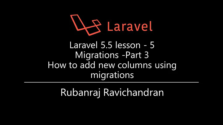 Laravel 5.5 lesson - 5  Migrations -Part 3  How to add new columns to existing tables