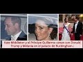 Kate Middleton y el Príncipe Guillermo cenan con Donald Trump y Melania.