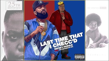 Nipsey Hussle ft. Biggie - Last Time That I Checc