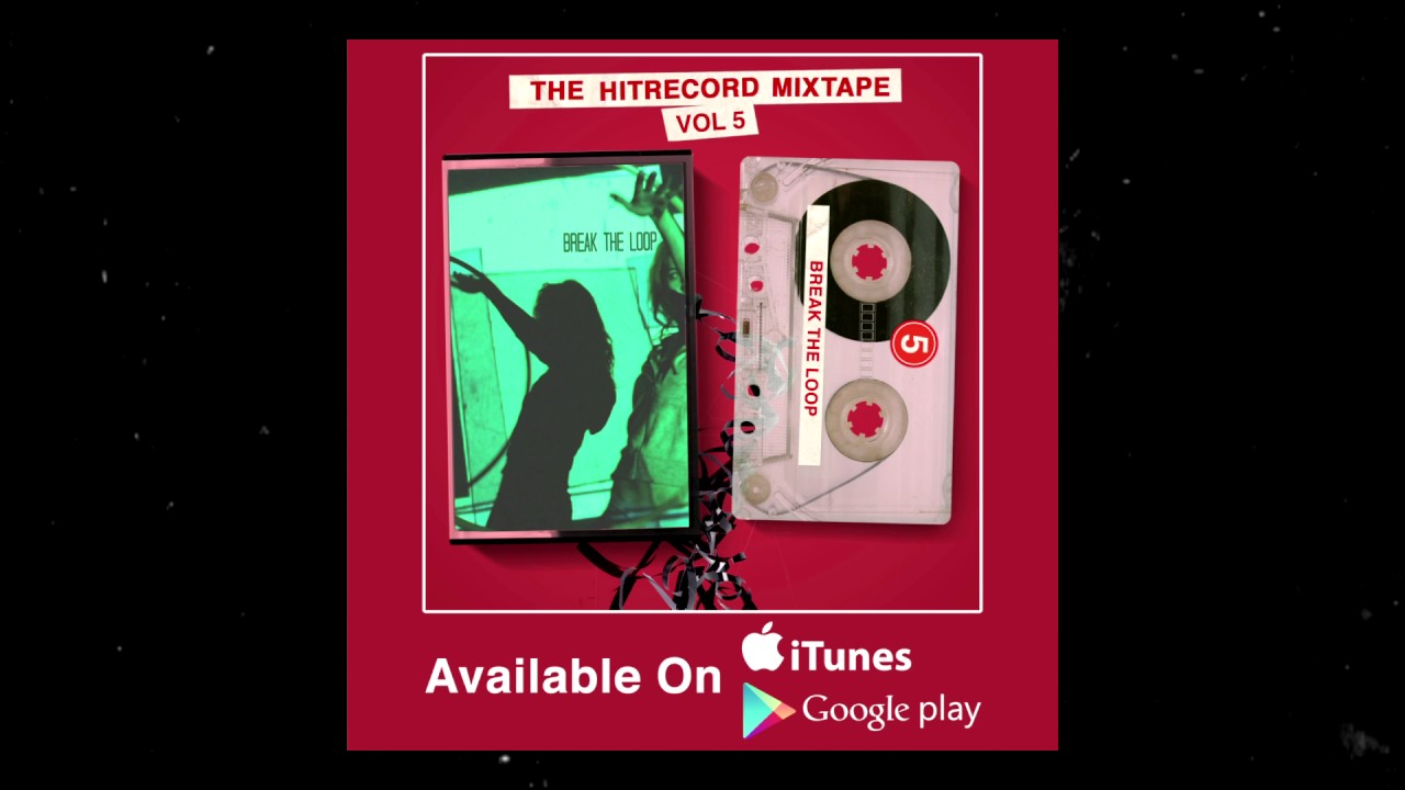 The HITRECORD MIXTAPE Vol 5: "Break the Loop"