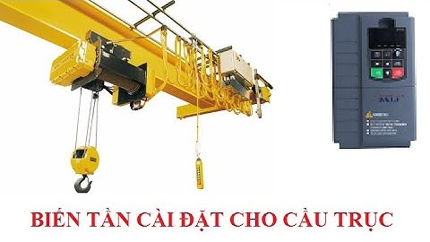 Hướng dẫn cài đặt biến tần vào 1Pha 220V ra 3P 380V điều khiển cầu trục, cầu tháp|Biến tần KCLY