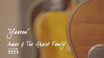 Yaaron - Ankur & The Ghalat Family | Official Music Video