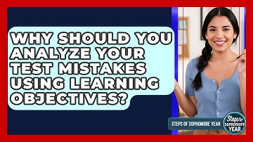 Why Should You Analyze Your Test Mistakes Using Learning Objectives? - Steps to Sophomore Year