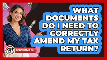 What Documents Do I Need To Correctly Amend My Tax Return? - Latino Family Filing