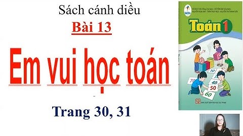 Toán lớp 1- Sách cánh diều - Bài 13: Em vui học toán trang 30, 31 cô Thiên Nga Tiểu Học