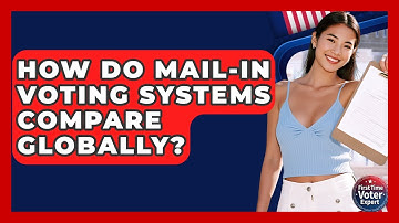 How Do Mail-In Voting Systems Compare Globally? - First Time Voter Expert