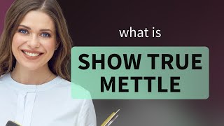 Unveiling Inner Strength: Understanding "Show True Mettle" Profile