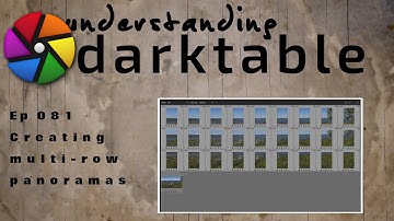 darktable ep 081 - Creating multi-row panoramas