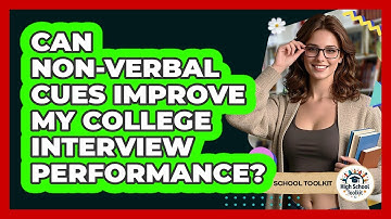 Can Non-verbal Cues Improve My College Interview Performance? - High School Toolkit