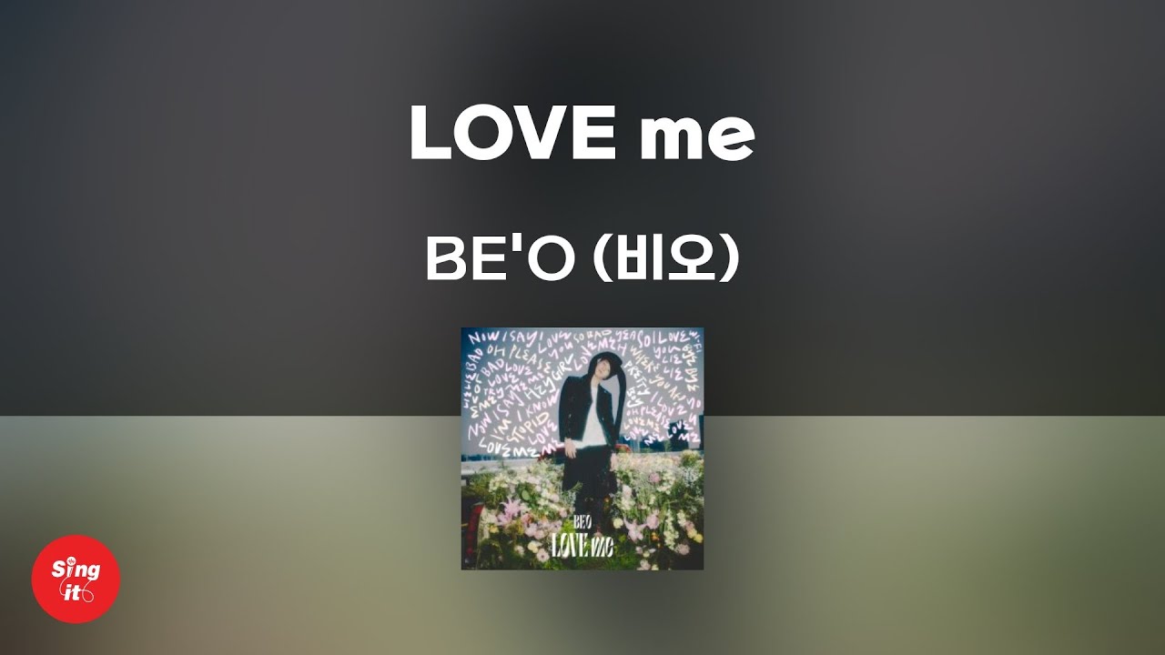 LOVE me - BE'O (비오) (고퀄리티 MRㅣ멜로디 미포함 | 가사 Kor+Rom) 싱잇 노래방, Singit Karaoke LOVE me - BE'O (비오) (고퀄리티 MRㅣ멜로디 미포함 | 가사 Kor+Rom) 싱잇 노래방, Singit Karaoke