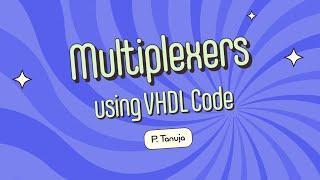 Unit-3 | Multiplexers Using VHDL Code by Ms. P.Tanuja,  Dept. of Physics & Electronics