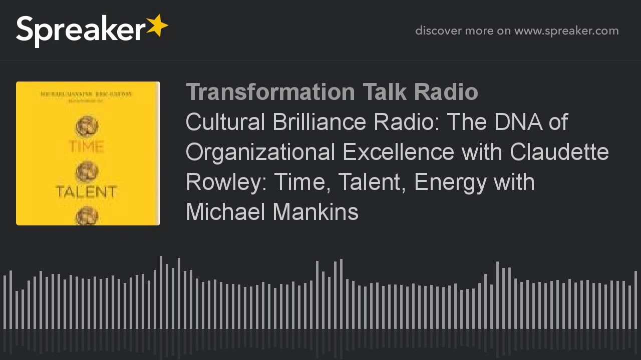 Cultural Brilliance Radio: The DNA of Organizational Excellence with Claudette Rowley: Time, Talent,