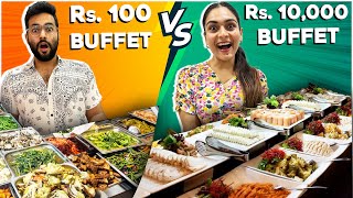 Rs 100 Vs Rs 10,000 BUFFET 😱|| Which One is Better? 🙈