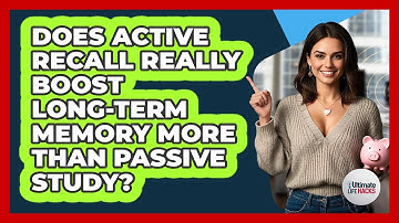 Does Active Recall Really Boost Long-term Memory More Than Passive Study? - Ultimate Life Hacks