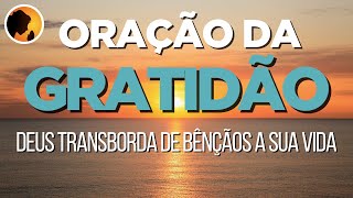 Oração Da Gratidão - Deus Transborda De Bênçãos A Sua Vida