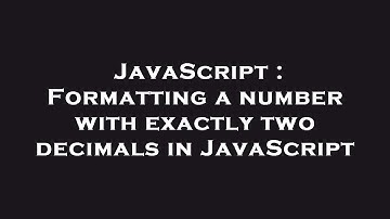 JavaScript : Formatting a number with exactly two decimals in JavaScript