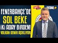 Fenerbahçe'de sol beke iki aday birden! Volkan Demir açıklıyor | Transfer Özel