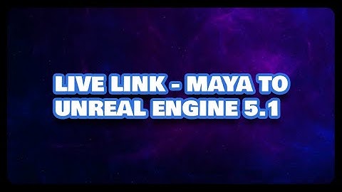 Live Link - Maya to Unreal Engine 5.1.1
