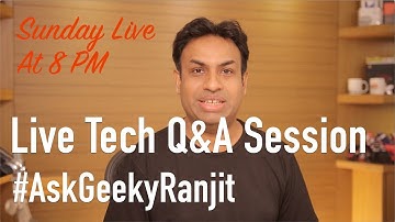 Sunday Live Tech Q&A with Geekyranjit - #AskGeekyRanjit - 3 Feb 2019