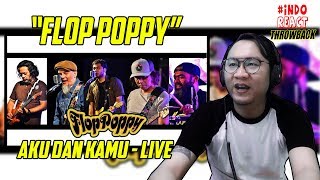 (THROWBACK) FLOP POPPY - Aku dan Kamu Live #INDOREACT