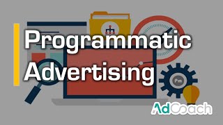 Programmatic Advertising Explained - Digital Marketing Course from AdCoach
