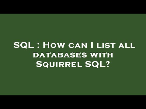SQL : How can I list all databases with Squirrel SQL?