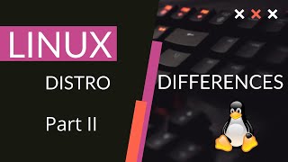 Linux Distros Choices part II