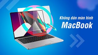 Có nên dán màn hình MacBook (hoặc có nên dùng ốp, cover phím không)?