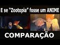 E se zootopia fosse um anime comparao