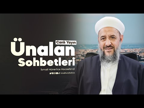 İsmail Hünerlice Hoca ile Ünalan Sohbeti | 29.05.2024 - 21 Zilkade 1445