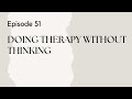 Talking therapy episode 51 doing therapy without thinking