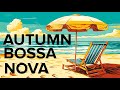 Autumn Bossa Nova: Relax with Serene Bossa Nova Melodies by the Seaside