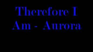 Watch Therefore I Am Aurora video