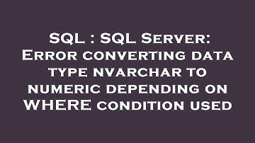 SQL : SQL Server: Error converting data type nvarchar to numeric depending on WHERE condition used