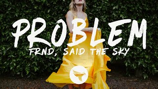 FRND & Said The Sky - Problem (Lyrics) feat. Lil Aaron & Zach Hood