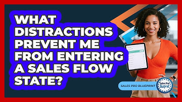 What Distractions Prevent Me From Entering A Sales Flow State? - Sales Pro Blueprint