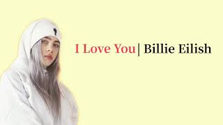 Lirik I Love You - Billie Eilish | terjemahan indonesia