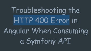 Troubleshooting the HTTP 400 Error in Angular When Consuming a Symfony API
