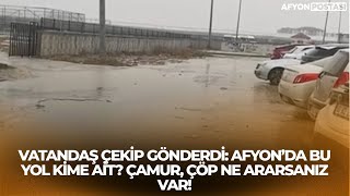 Vatandaş Çekip Gönderdi: Afyon’da Bu Yol Kime Ait? Çamur, Çöp Ne Ararsanız Var