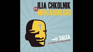 Ilia Chkolnik feat.Mercadonegro – Salsa Tu Eres Mi Religión (2020)