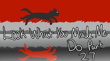 Hollyleaf - Look What You Made Me Do Part 27