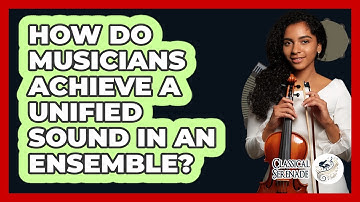 How Do Musicians Achieve A Unified Sound In An Ensemble? - Classical Serenade