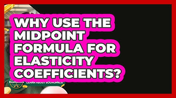 Why Use The Midpoint Formula For Elasticity Coefficients? - Learn About Economics