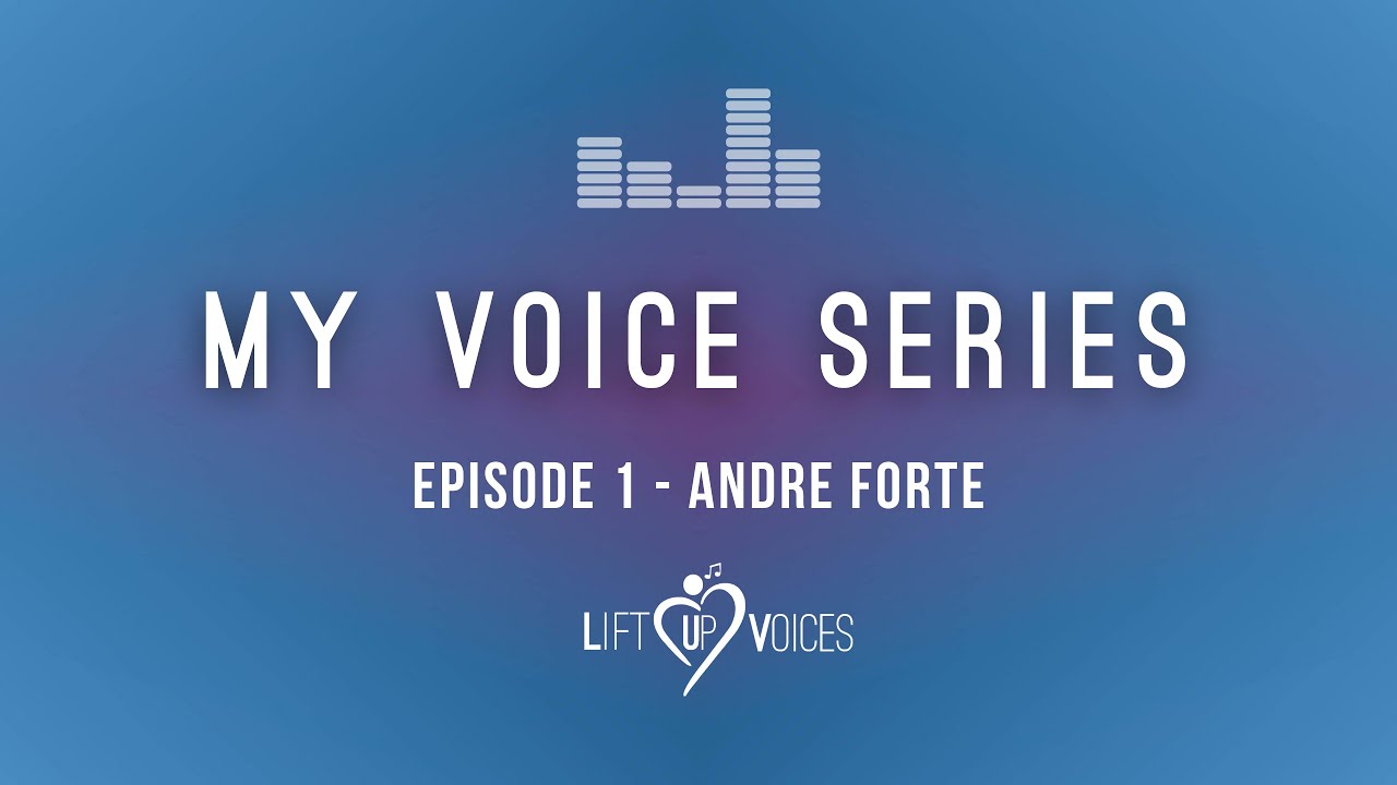 My Voice Series | Episode 1 - Andre Forte (Lift Up Voices) - YouTube